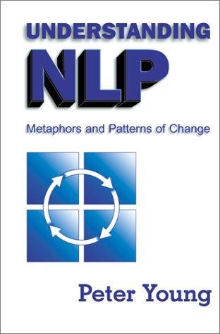 Understanding Nlp: Metaphors and Patterns of Change