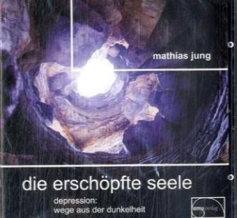 Die erschöpfte Seele. Audio-CD: Depression: Wege aus der Dunkelheit