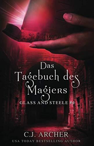 Das Tagebuch des Magiers: Glass and Steele (Glass and Steele Serie, Band 4)