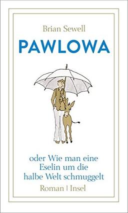 Pawlowa: oder Wie man eine Eselin um die halbe Welt schmuggelt