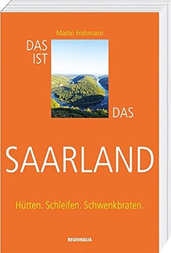 Das ist das Saarland: Hütten. Schleifen. Schwenkbraten.