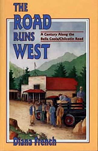 Road Runs West: A Century Along the Bella Bella / Chilcotin Highway