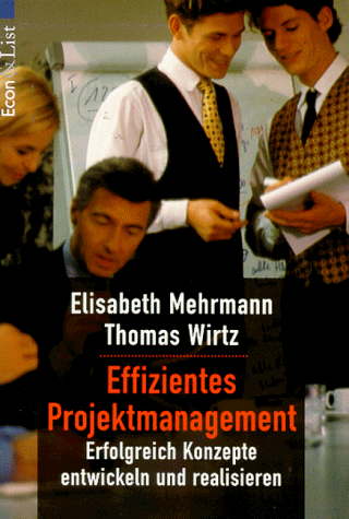 Effizientes Projektmanagement. Erfolgreich Konzepte entwickeln und realisieren.