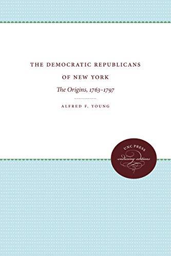 The Democratic Republicans of New York: The Origins, 1763-1797 (Published for the Omohundro Institute of Early American History and Culture, Williamsburg, Virginia)