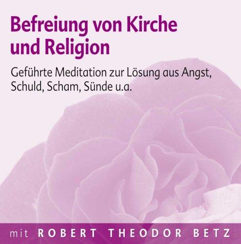 Befreiung von Kirche und Religion: Geführte Meditation zur Lösung aus Angst, Schuld, Scham, Sünde u.a.