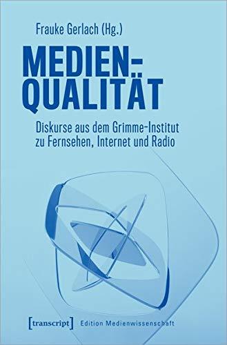 Medienqualität: Diskurse aus dem Grimme-Institut zu Fernsehen, Internet und Radio (Edition Medienwissenschaft, Bd. 68)