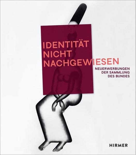 »Identität nicht nachgewiesen« Neuerwerbungen der Sammlung des Bundes: Sammlung zeitgenössischer Kunst der Bundesrepublik Deutschland Ankäufe von 2017 bis 2021 / Ankäufe NEUSTART KULTUR 2020 bis 2021