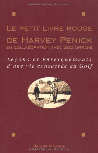 Le petit livre rouge de Harvey Penick : leçons et enseignements d'une vie consacrée au golf