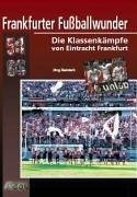 Frankfurter Fußballwunder. Die Klassenkämpfe von Eintracht Frankfurt