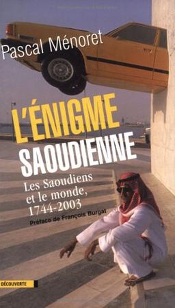 L'énigme saoudienne : les Saoudiens et le monde, 1744-2003