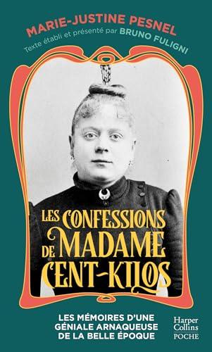 Les confessions de Madame Cent-Kilos : le journal retrouvé d'une criminelle de la Belle Epoque