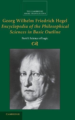 Georg Wilhelm Friedrich Hegel: Encyclopedia of the Philosophical Sciences in Basic Outline, Part 1, Science of Logic (Cambridge Hegel Translations)