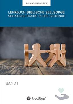 Lehrbuch Biblische Seelsorge: Band 1: Seelsorge-Praxis in der Gemeinde (001)