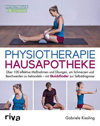 Physiotherapie-Hausapotheke: Über 100 effektive Maßnahmen und Übungen, um Schmerzen und Beschwerden zu behandeln – mit Quickfinder zur Selbstdiagnose