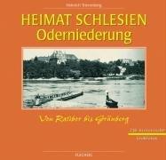 Heimat Schlesien - Oderniederung. Von Ratibor bis Grünberg