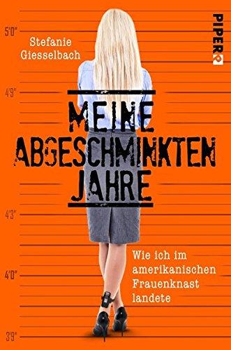 Meine abgeschminkten Jahre: Wie ich im amerikanischen Frauenknast landete