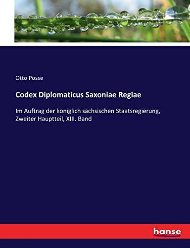 Codex Diplomaticus Saxoniae Regiae: Im Auftrag der königlich sächsischen Staatsregierung, Zweiter Hauptteil, XIII. Band