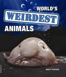 World's Weirdest Animals. Matt Roper