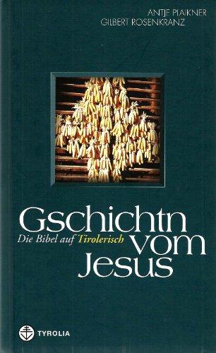 Gschichtn vom Jesus. Die Bibel auf Tirolerisch