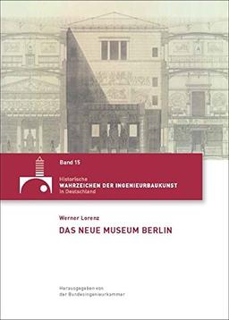 Das Neue Museum Berlin (Historische Wahrzeichen der Ingenieurbaukunst in Deutschland)