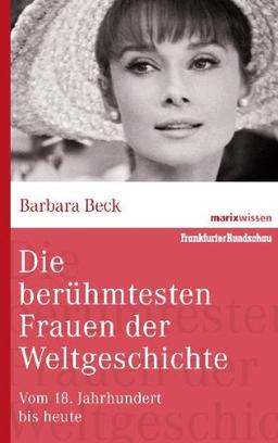 Die berühmtesten Frauen der Weltgeschichte: Vom 18. Jahrhundert bis heute