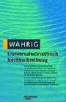 Wahrig Universalwörterbuch Rechtschreibung: Das umfassende Nachschlagewerk zur deutschen Rechtschreibung, das umstrittene Neuschreibungen markiert und kritisch kommentiert