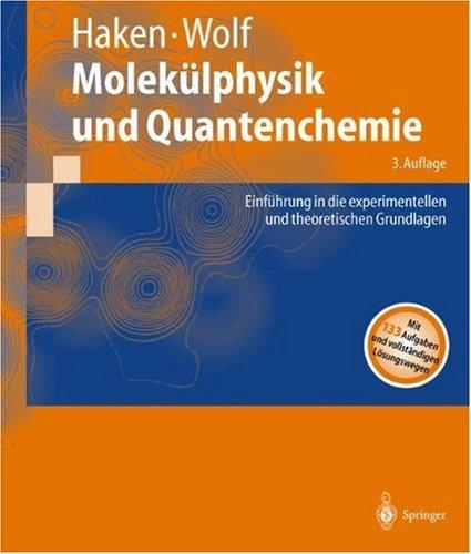 Molekülphysik und Quantenchemie: Einführung in die experimentellen und theoretischen Grundlagen (Springer-Lehrbuch)