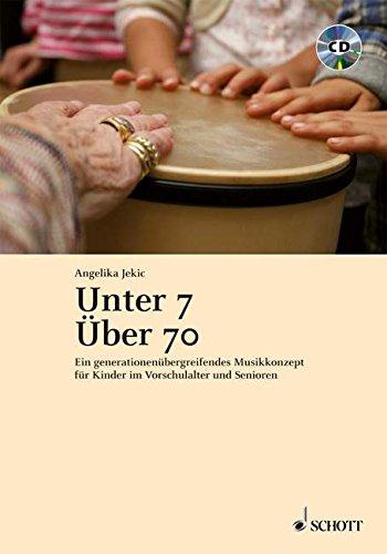 Unter 7 - Über 70: Ein generationenübergreifendes Musikkonzept für Kinder im Vorschulalter und Senioren. Ausgabe mit CD.