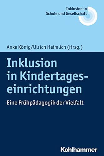 Inklusion in Kindertageseinrichtungen: Eine Frühpädagogik der Vielfalt