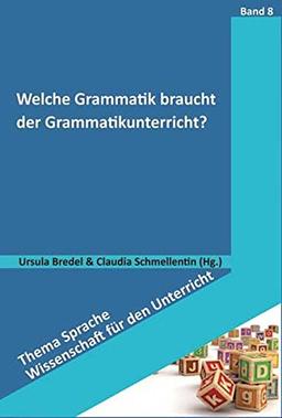 Welche Grammatik braucht der Grammatikunterricht? (Thema Sprache - Wissenschaft für den Unterricht)