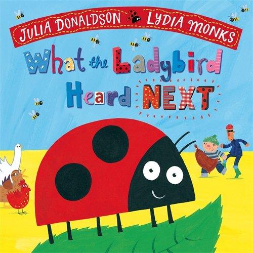 What the Ladybird Heard Next (Julia Donaldson/Lydia Monks)