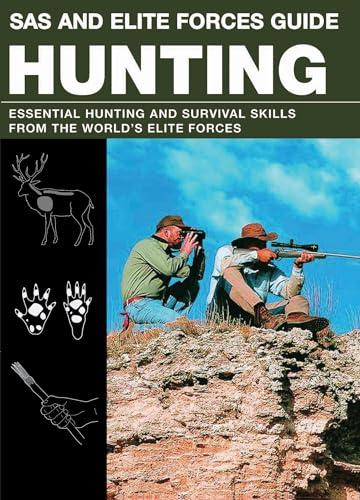 SAS and Elite Forces Guide: Hunting: Essential Hunting and Survival Skills from the World's Elite Forces