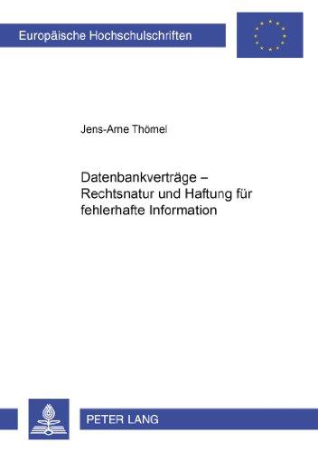 Datenbankverträge - Rechtsnatur und Haftung für fehlerhafte Information (Europäische Hochschulschriften - Reihe II)