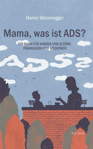 Mama, was ist ADS?: Ein Buch für Kinder und Eltern, Pädagogen und Mediziner