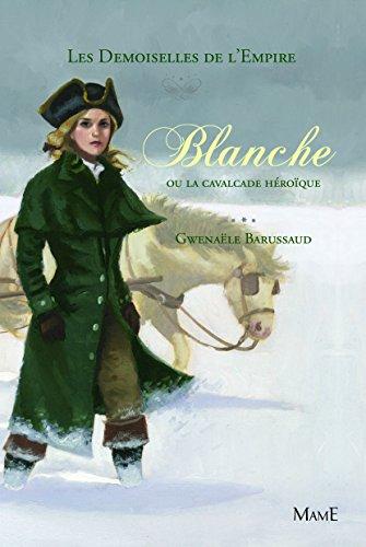 Les demoiselles de l'Empire. Vol. 2. Blanche ou La cavalcade héroïque