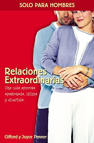 Relaciones extraordinarias: Una vida amorosa apasionada, íntima y divertida (Solo Para Hombres)