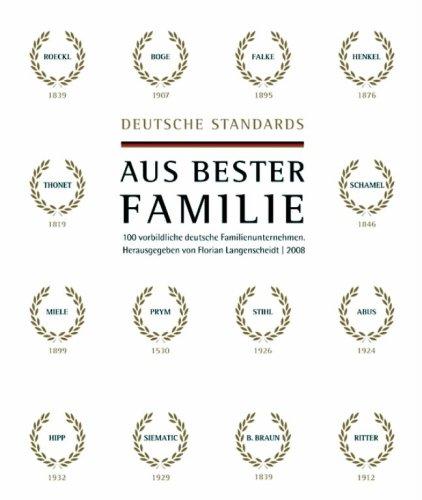 Deutsche Standards - Aus bester Familie: 100 vorbildliche deutsche Familienunternehmen