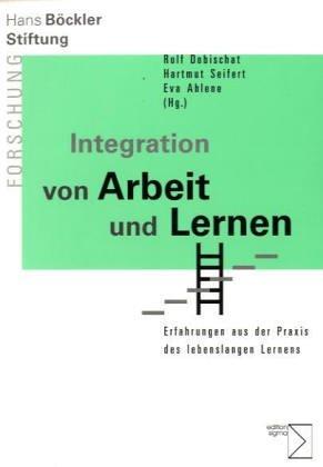 Integration von Arbeit und Lernen: Erfahrungen aus der Praxis des lebenslangen Lernens