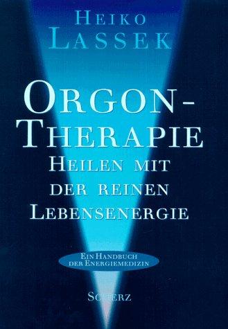 Orgontherapie. Heilen mit der reinen Lebensenergie. (Ein Handbuch der Energiemedizin.)