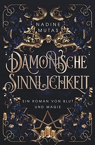 Dämonische Sinnlichkeit: Ein Roman von Blut und Magie