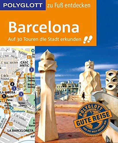 POLYGLOTT Reiseführer Barcelona zu Fuß entdecken: Auf 30 Touren die Stadt erkunden (POLYGLOTT zu Fuß entdecken)