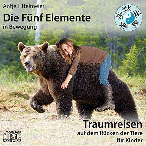 Die Fünf Elemente in Bewegung – Auf dem Rücken der Tiere: Traumreisen für Kinder: Traumreisen für Kinder. CD Standard Audio Format