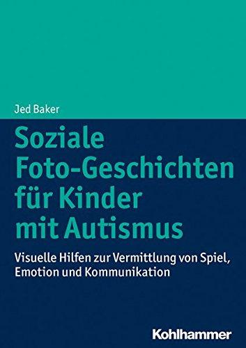 Soziale Foto-Geschichten für Kinder mit Autismus: Visuelle Hilfen zur Vermittlung von Spiel, Emotion und Kommunikation