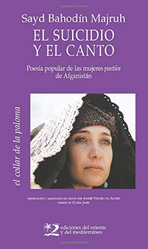 El suicidio y el canto: Poesía popular de las mujeres pastún de Afganistán: poesía popular de mújeres pastún de Afganistán (el collar de la paloma, Band 6)