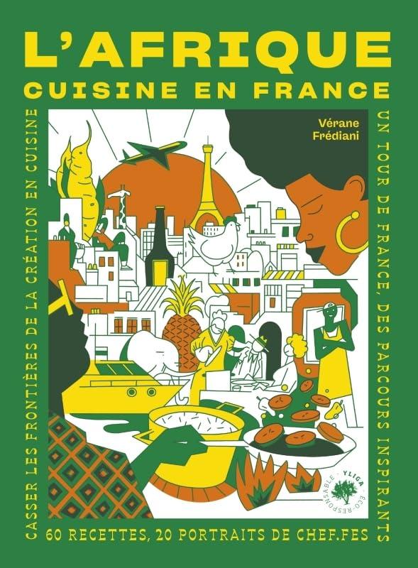 L'Afrique cuisine en France : 60 recettes, 20 portraits de chef.fes : casser les frontières de la création en cuisine, un tour de France, des parcours inspirants