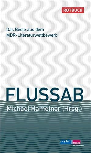 Flussab: Die besten Kurzgeschichten aus dem 13. MDR-Literaturwettbewerb 2008