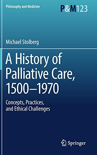 A History of Palliative Care, 1500-1970: Concepts, Practices, and Ethical challenges (Philosophy and Medicine)