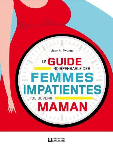 Le guide indispensable des femmes impatientes de devenir maman