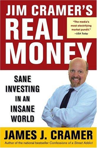 Jim Cramer's Real Money: Sane Investing in an Insane World