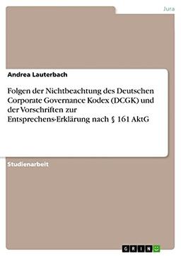 Folgen der Nichtbeachtung des Deutschen Corporate Governance Kodex (DCGK) und der Vorschriften zur Entsprechens-Erklärung nach § 161 AktG